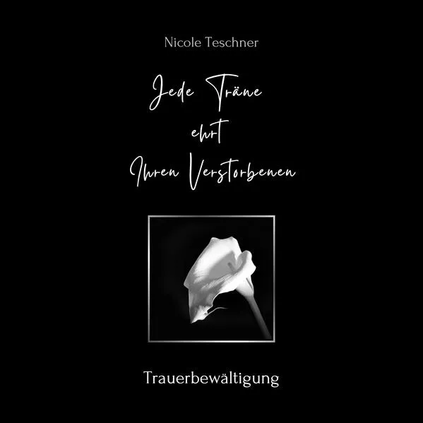 Jede Träne ehrt Ihren Verstorbenen