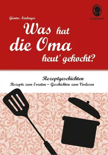 Cover: Was hat die Oma heut' gekocht? Vorlesegeschichten und Rätsel für Senioren rund um die beliebtesten Rezepte.