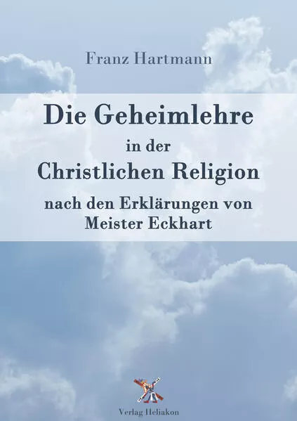Cover: Die Geheimlehre in der Christlichen Religion nach den Erklärungen von Meister Eckharts
