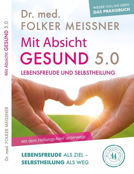 Cover: Mit Absicht gesund 5.0 - Lebensfreude und Selbstheilung