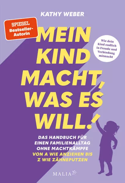 Mein Kind macht, was es will! Das Handbuch für einen Familienalltag ohne Machtkämpfe – Von A wie Anziehen bis Z wie Zähneputzen