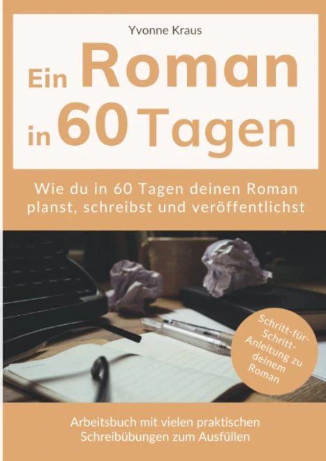 Cover: Ein Roman in 60 Tagen: Schritt-für-Schritt-Anleitung zu deinem Roman