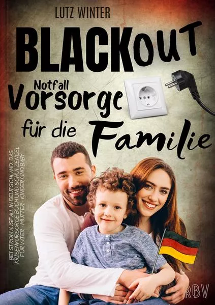 Cover: BLACKOUT Notfallvorsorge für die Familie bei Stromausfall in Deutschland: Das Krisenvorsorge Buch und Schutzengel für Vater - Mutter - Kinder und Baby