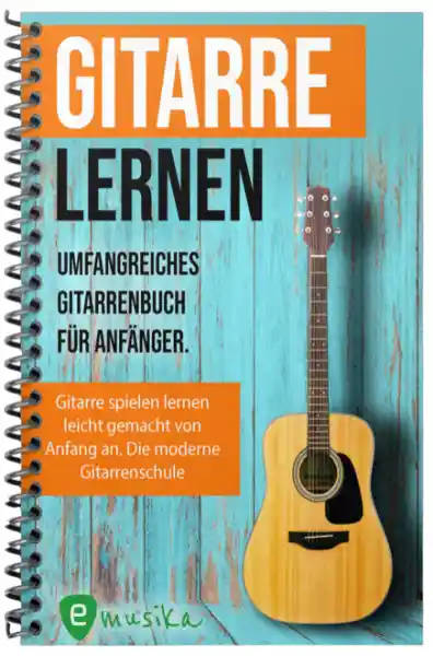 Cover: Gitarre lernen - umfangreiches Gitarrenbuch für Anfänger und Wiedereinsteiger