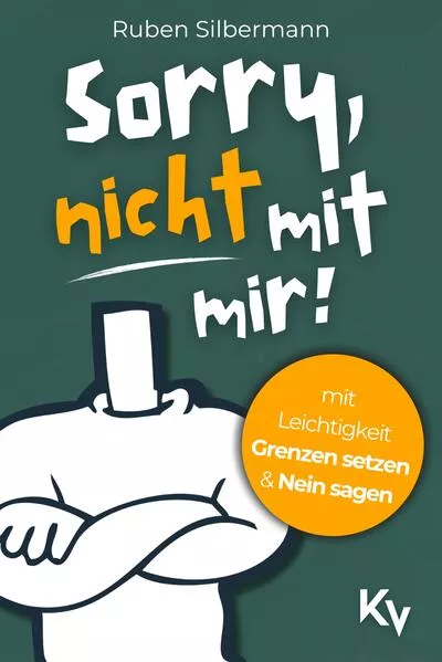 Sorry, nicht mit mir! Mit Leichtigkeit Grenzen setzen und Nein sagen
