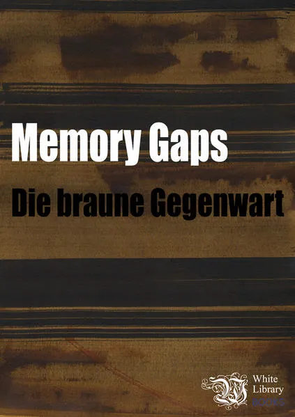 Cover: Memory Gaps. Die braune Gegenwart