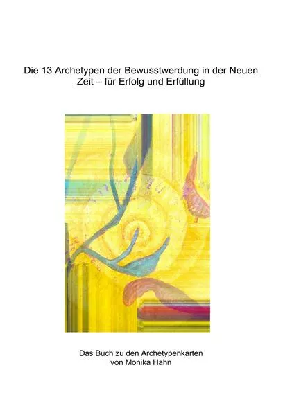 Cover: Die 13 Archetypen der Bewusstwerdung in der Neuen Zeit - für Erfolg und Erfüllung