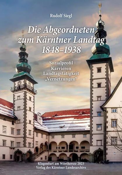 Cover: Die Abgeordneten zum Kärntner Landtag 1848–1938