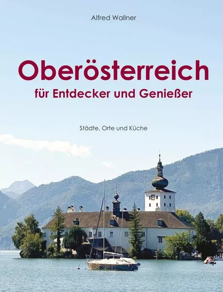Oberösterreich für Entdecker und Genießer