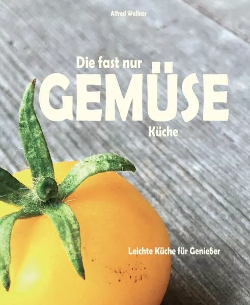 Cover: Die fast nur Gemüse Küche