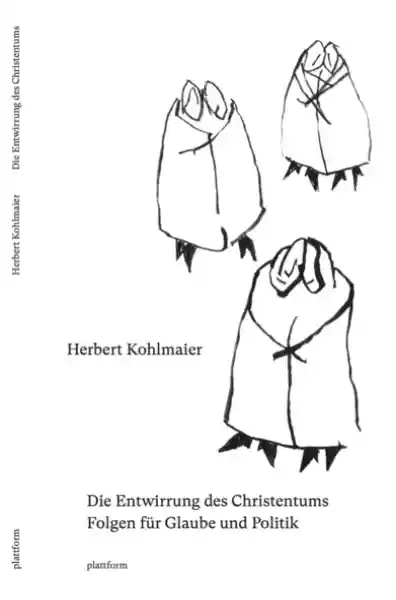 Cover: Die Entwirrung des Christentums. Folgen für Glaube und Politik