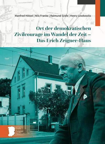 Cover: Ort der demokratischen Zivilcourage im Wandel der Zeit – Das Erich Zeigner-Haus