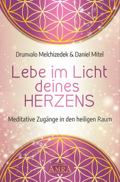 Cover: LEBE IM LICHT DEINES HERZENS: Meditative Zugänge in den heiligen Raum