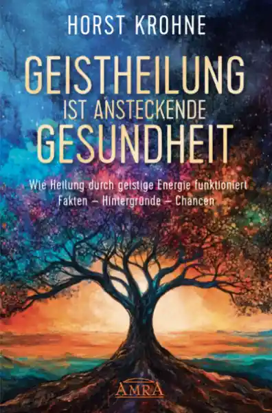 GEISTHEILUNG IST ANSTECKENDE GESUNDHEIT: Wie Heilung durch geistige Energie funktioniert
