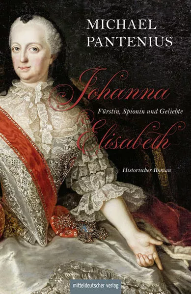 Cover: Johanna Elisabeth – Fürstin, Spionin und Geliebte