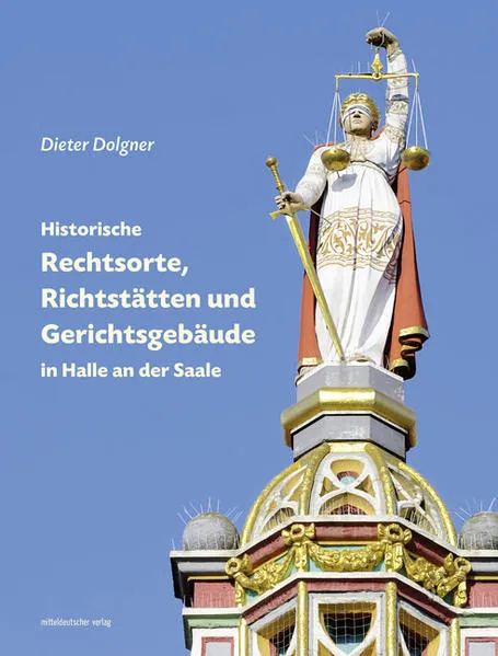 Cover: Historische Rechtsorte, Richtstätten und Gerichtsgebäude in Halle an der Saale