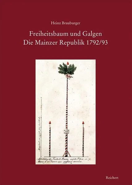Freiheitsbaum und Galgen. Die Mainzer Republik 1792/93