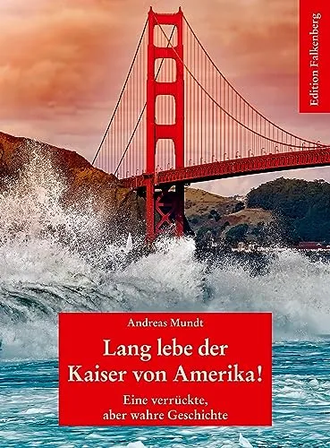 Cover: Lang lebe der Kaiser von Amerika!: Eine verrückte, aber wahre Geschichte