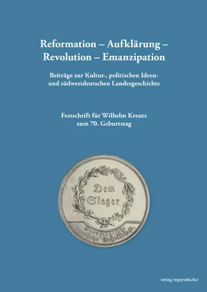 Cover: Reformation – Aufklärung – Revolution – Emanzipation Beiträge zur Kultur-, politischen Ideen- und südwestdeutschen Landesgeschichte