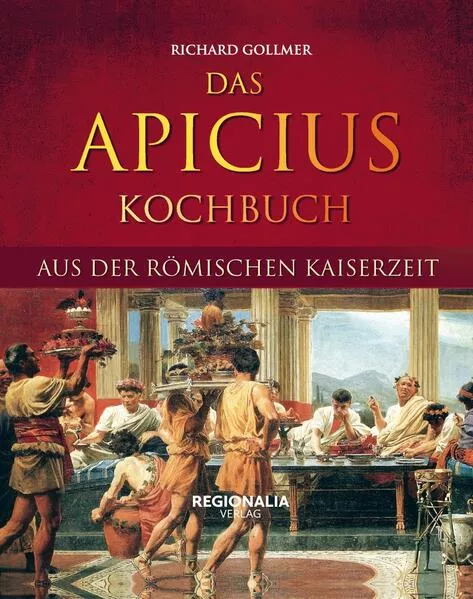 Cover: Das Apicius Kochbuch aus der römischen Kaiserzeit