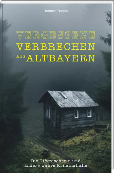 Cover: Vergessene Verbrechen aus Altbayern