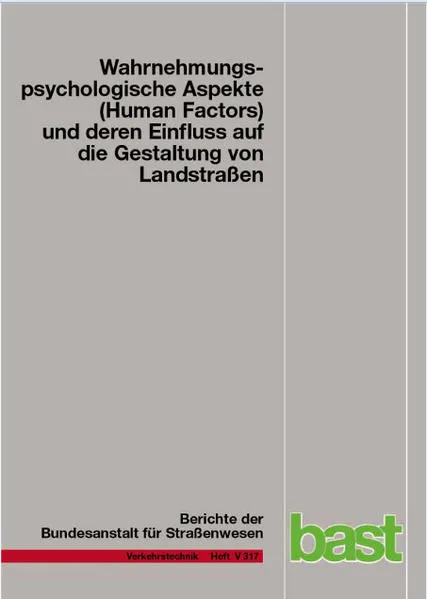 Cover: Wahrnehmungspsychologische Aspekte (Human Factors) und deren Einfluss auf die Gestaltung von Landstraßen