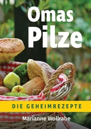 Omas Pilze: Die Geheimrezepte