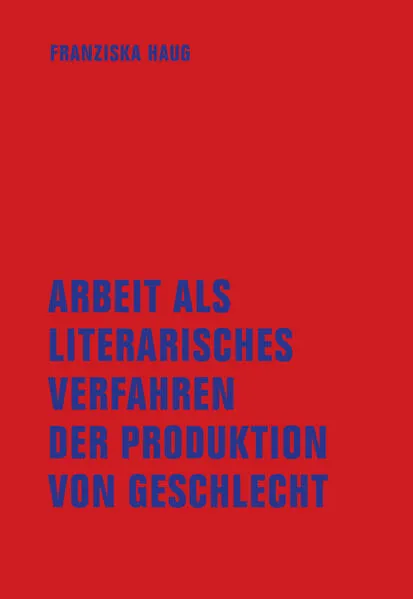 Arbeit als literarisches Verfahren der Produktion von Geschlecht