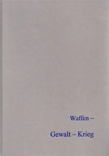 Waffen - Gewalt - Krieg