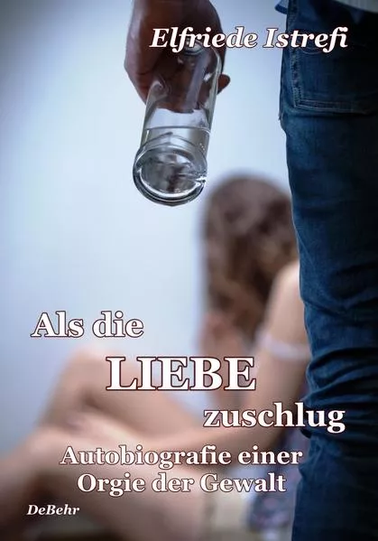 Cover: Als die Liebe zuschlug - Autobiografie einer Orgie der Gewalt