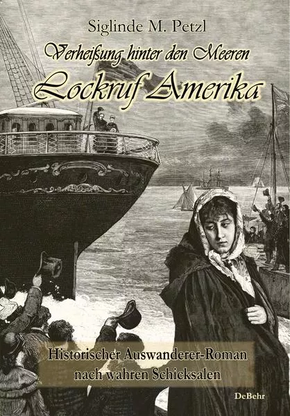 Cover: Verheißung hinter den Meeren - Lockruf Amerika - Historischer Auswanderer-Roman nach wahren Schicksalen