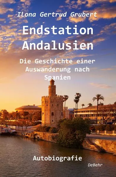 Endstation Andalusien - Die Geschichte einer Auswanderung nach Spanien - Autobiografie