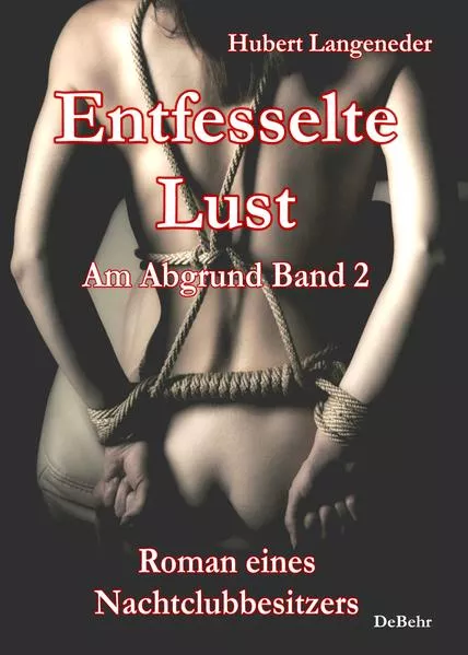Cover: Entfesselte Lust - Am Abgrund Band 2 - Roman eines Nachtclubbesitzers
