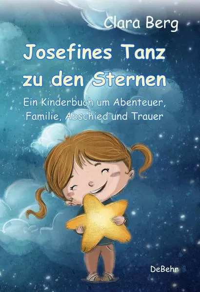 Cover: Josefines Tanz zu den Sternen - Ein Kinderbuch um Abenteuer, Familie, Abschied und Trauer