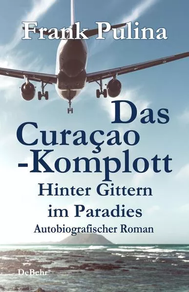 Cover: Das Curaçao-Komplott - Hinter Gittern im Paradies - Autobiografischer Roman