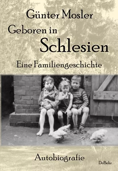 Geboren in Schlesien – Eine Familiengeschichte - Autobiografie