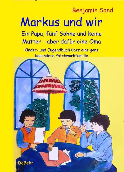 Cover: Markus und wir - Ein Papa, fünf Söhne und keine Mutter – aber dafür eine Oma - Kinder- und Jugendbuch über eine ganz besondere Patchworkfamilie