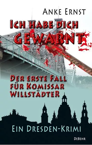 Cover: Ich habe dich gewarnt – Der erste Fall für Kommissar Willstädter - Ein Dresden-Krimi