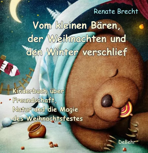 Cover: Vom kleinen Bären, der Weihnachten und den Winter verschlief - Ein Kinderbuch über Freundschaft, Natur und die Magie des Weihnachtsfestes