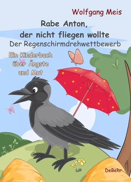 Rabe Anton, der nicht fliegen wollte - Der Regenschirmdrehwettbewerb - Ein Kinderbuch über Ängste und Mut</a>