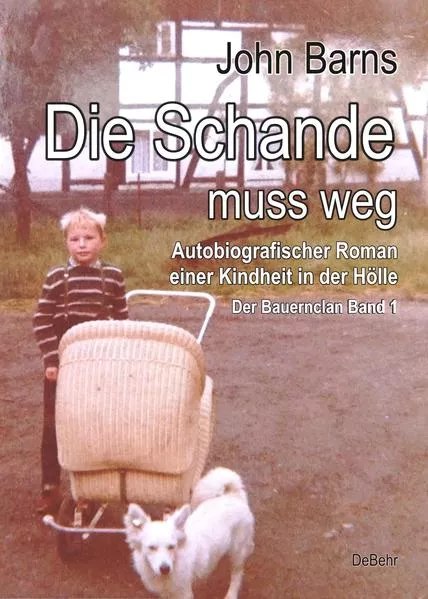 Cover: Die Schande muss weg - Autobiografischer Roman einer Kindheit in der Hölle - Der Bauernclan Band 1