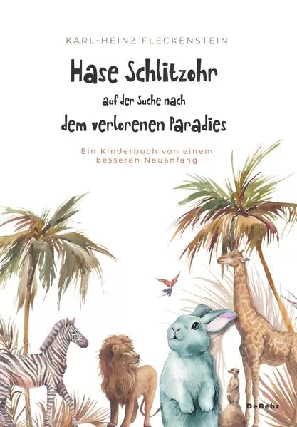 Hase Schlitzohr auf der Suche nach dem verlorenen Paradies - Ein Kinderbuch von einem besseren Neuanfang</a>