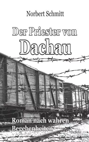 Cover: Der Priester von Dachau - Roman nach wahren Begebenheiten