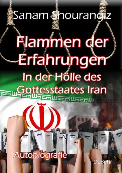 Cover: Flammen der Erfahrungen - In der Hölle des Gottesstaates Iran - Autobiografie