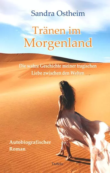 Cover: Tränen im Morgenland - Die wahre Geschichte meiner tragischen Liebe zwischen den Welten - Autobiografischer Roman