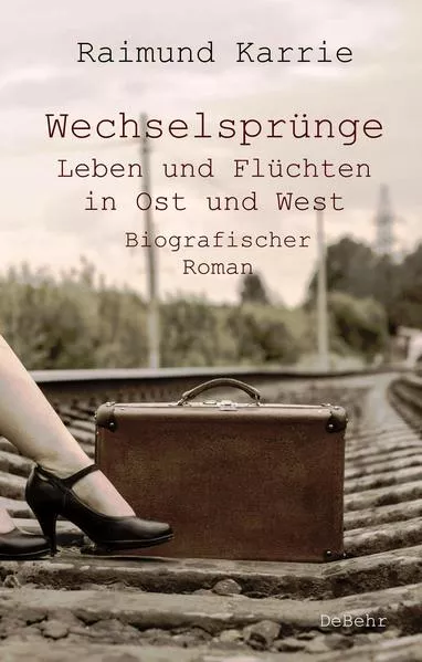 Cover: Wechselsprünge - Leben und Flüchten in Ost und West - Biografischer Roman