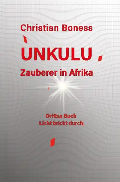 Cover: Unkulu – Zauberer in Afrika - Drittes Buch: Licht bricht durch