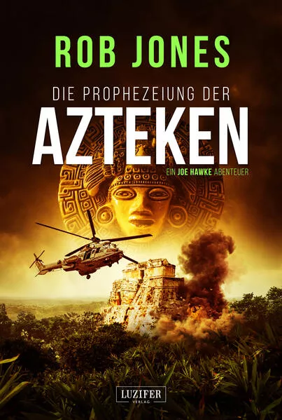 Cover: DIE PROPHEZEIUNG DER AZTEKEN (Joe Hawke 6)