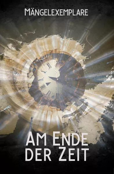 Cover: Mängelexemplare 5: Am Ende der Zeit