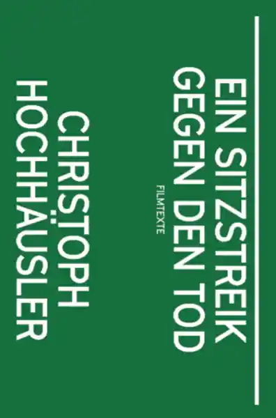 Cover: Christoph Hochhäusler: Ein Sitzstreik gegen den Tod